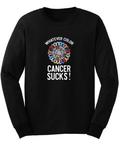 Whatever Color Cancer Sucks Long Sleeve