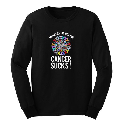 Whatever Color Cancer Sucks Long Sleeve