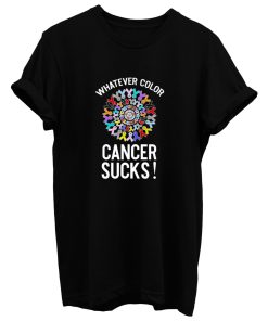 Whatever Color Cancer Sucks T Shirt