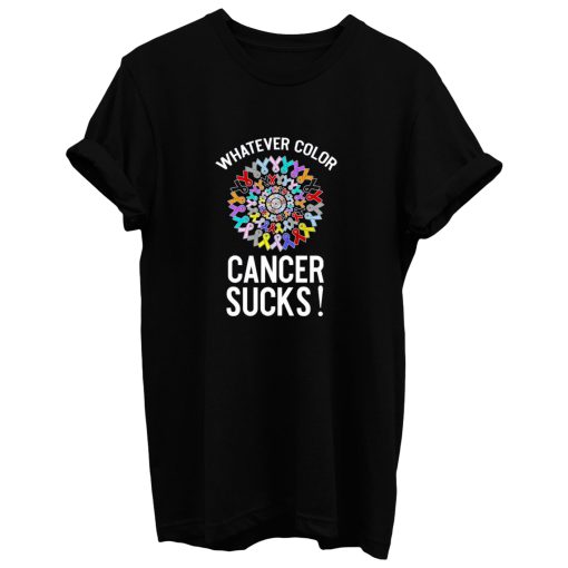 Whatever Color Cancer Sucks T Shirt