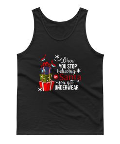 When You Stop Believing In Santa You Get Underwear Tank Top