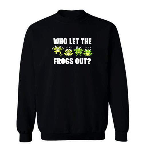 Who Let The Frogs Out Animal Sweatshirt