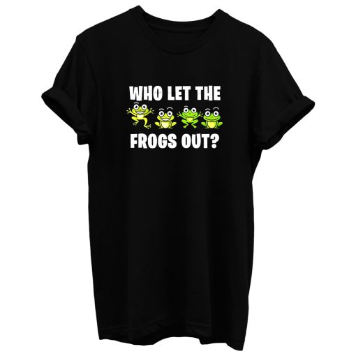 Who Let The Frogs Out Animal T Shirt