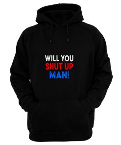 Will You Shut Up Man Hoodie