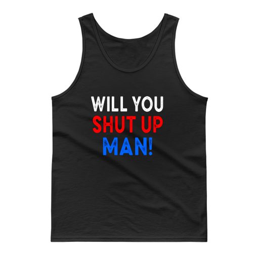 Will You Shut Up Man Tank Top
