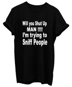 Will You Shut Up T Shirt