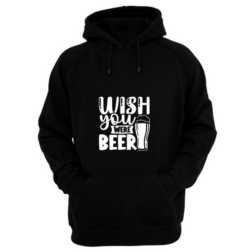 Wish You Were Beer Hoodie