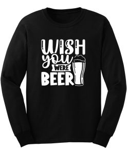 Wish You Were Beer Long Sleeve