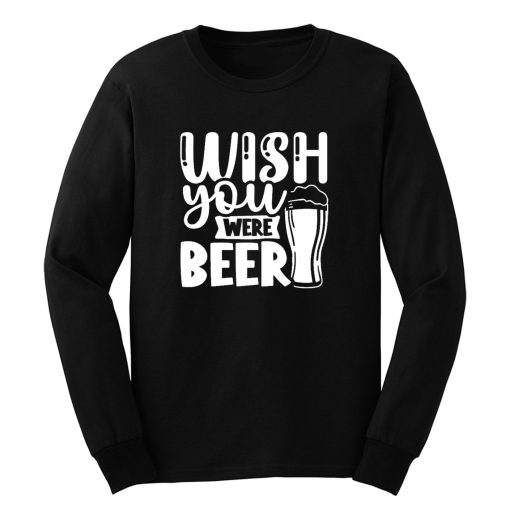 Wish You Were Beer Long Sleeve