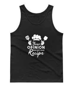 Your Opinion Was Not In My Recipe Tank Top