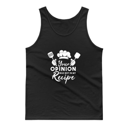 Your Opinion Was Not In My Recipe Tank Top