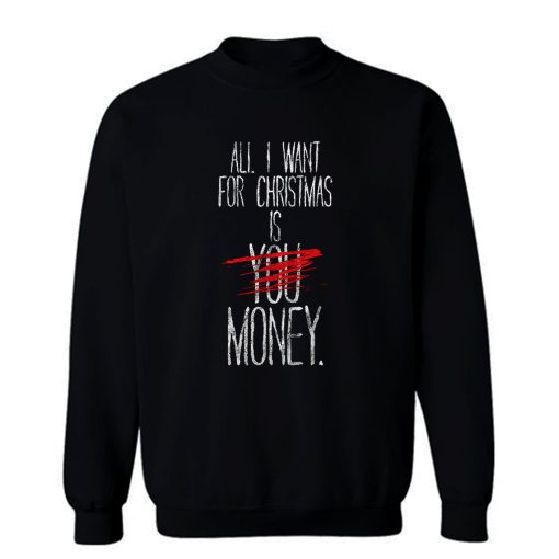 Alle I Want For Christmas Ist Du Geld Sweatshirt