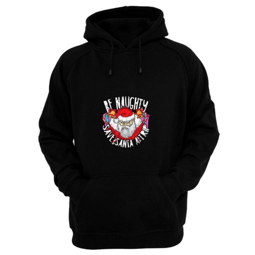 Be Naughty Save Santa A Trip Hoodie