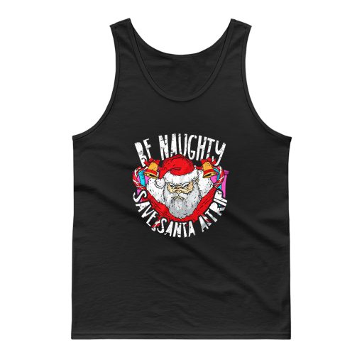 Be Naughty Save Santa A Trip Tank Top