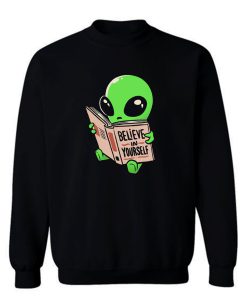 Believe In Yourself Funny Book Alien Sweatshirt