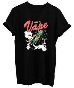 Born To Vape T Shirt