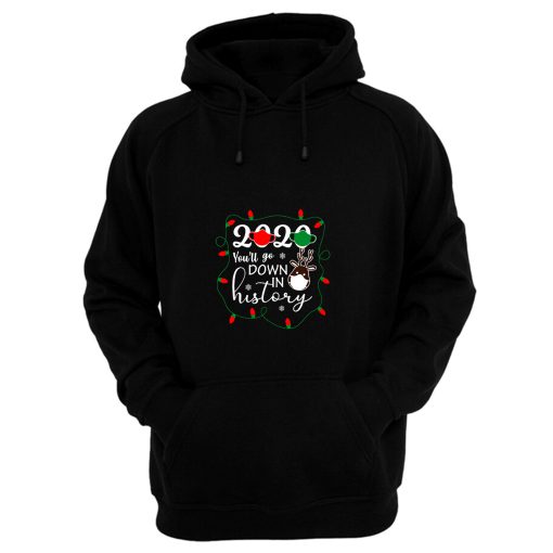 Christmas 2020 Youll Go Down In History Hoodie