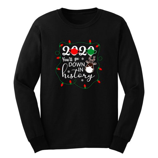 Christmas 2020 Youll Go Down In History Long Sleeve
