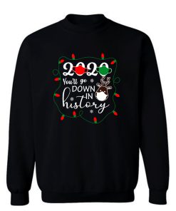 Christmas 2020 Youll Go Down In History Sweatshirt