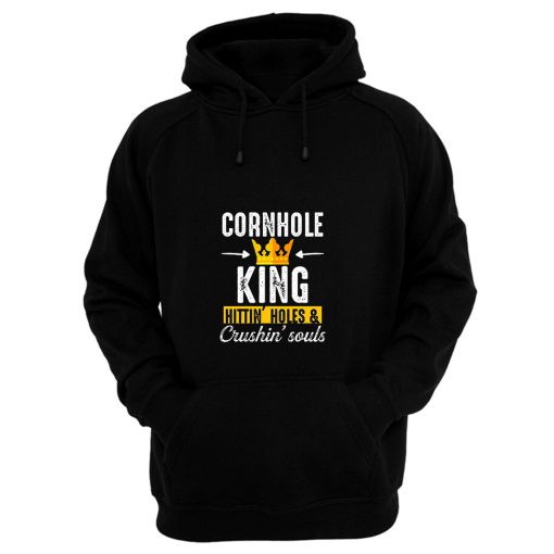 Cornhole King Hittin Holes And Crushin Souls Hoodie