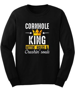 Cornhole King Hittin Holes And Crushin Souls Long Sleeve