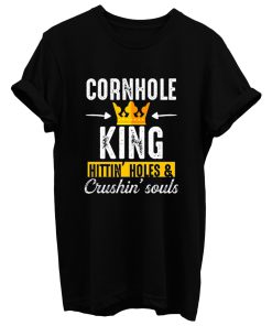 Cornhole King Hittin Holes And Crushin Souls T Shirt