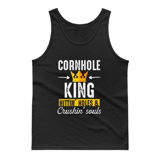 Cornhole King Hittin Holes And Crushin Souls Tank Top