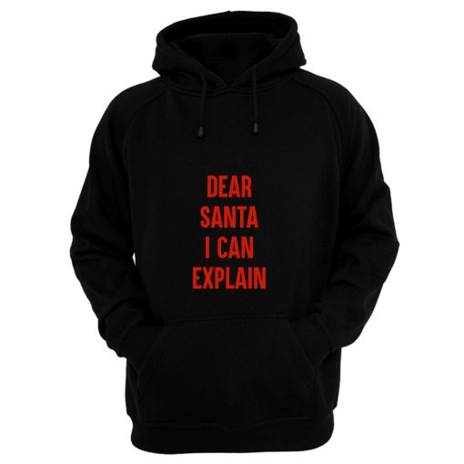 Dear Santa I Can Explain Hoodie