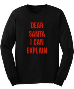 Dear Santa I Can Explain Long Sleeve