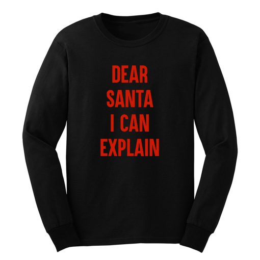 Dear Santa I Can Explain Long Sleeve