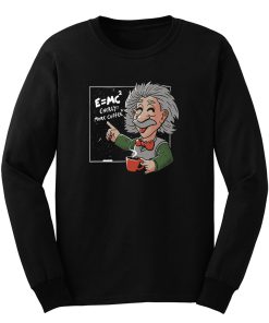 Energy = More Coffee Funny Einstein Theory Long Sleeve