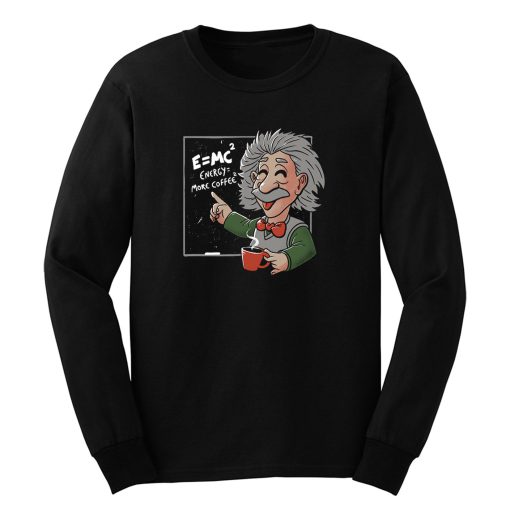 Energy = More Coffee Funny Einstein Theory Long Sleeve