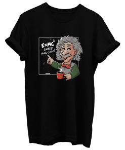 Energy = More Coffee Funny Einstein Theory T Shirt