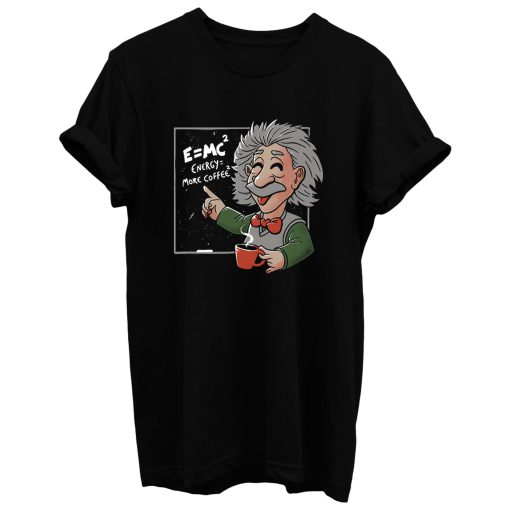 Energy = More Coffee Funny Einstein Theory T Shirt