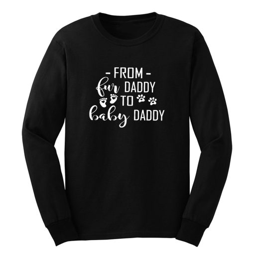 From Fur Daddy To Baby Daddy Long Sleeve