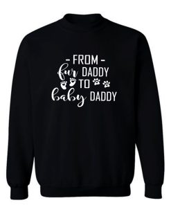 From Fur Daddy To Baby Daddy Sweatshirt