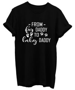 From Fur Daddy To Baby Daddy T Shirt