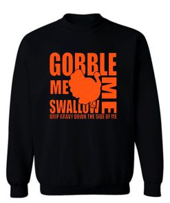 Gobble Me Swallow Me Sweatshirt
