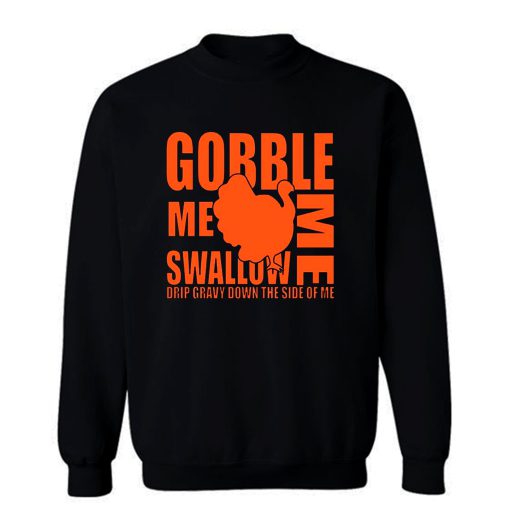 Gobble Me Swallow Me Sweatshirt