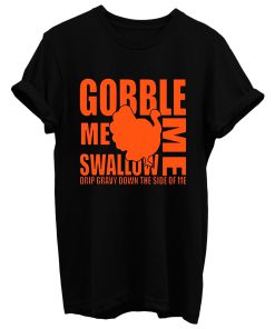 Gobble Me Swallow Me T Shirt