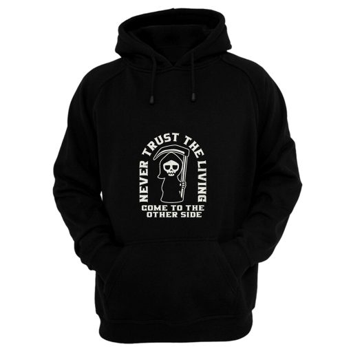 Grim Reaper Never Trust The Living Hoodie