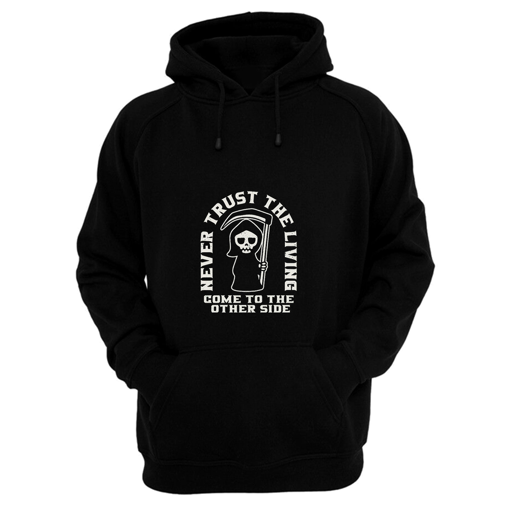 Grim Reaper Never Trust The Living Hoodie | PUTSHIRT.COM