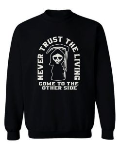 Grim Reaper Never Trust The Living Sweatshirt