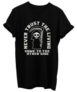 Grim Reaper Never Trust The Living T Shirt