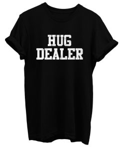 Hug Dealer T Shirt