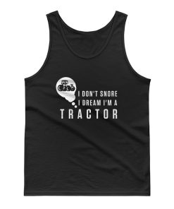 I Dont Snore I Dream Im A Tractor Tank Top