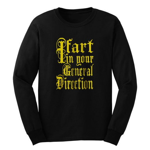 I Fart In Your General Direction Long Sleeve