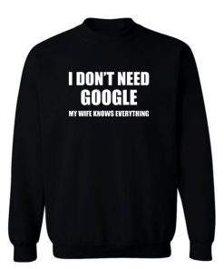 I Lied Dont T Need Google My Wife Knows Everything Sweatshirt