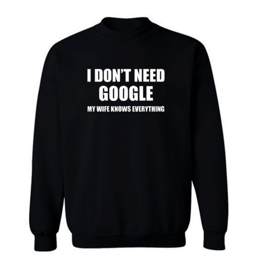 I Lied Dont T Need Google My Wife Knows Everything Sweatshirt