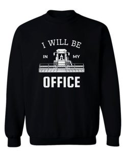 I Will Be In My Office Sweatshirt